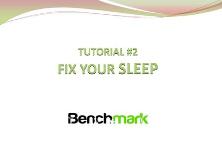 TUTORIAL #2 FIX YOUR SLEEP. WHY IS SLEEP SO IMPORTANT? Sleep is the one part of our life that I think we do not get enough of. A huge percentage of us.