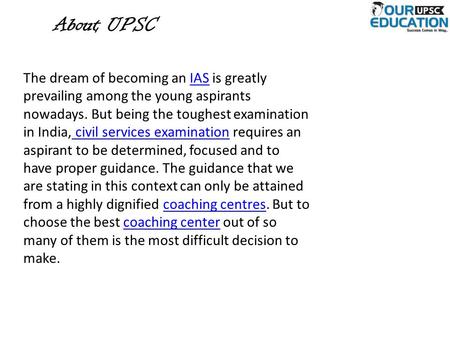 About UPSC The dream of becoming an IAS is greatly prevailing among the young aspirants nowadays. But being the toughest examination in India, civil services.