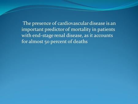 The presence of cardiovascular disease is an important predictor of mortality in patients with end-stage renal disease, as it accounts for almost 50 percent.