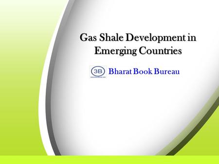 Gas Shale Development in Emerging Countries Bharat Book Bureau.