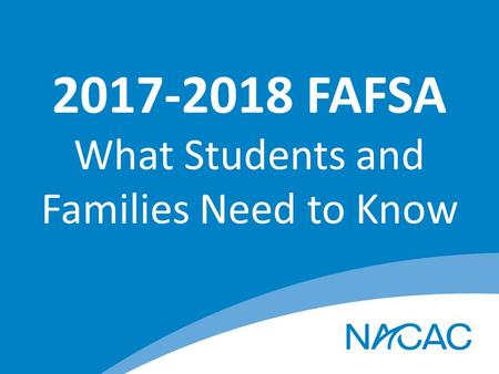 2017-2018 FAFSA What Students and Families Need to Know.