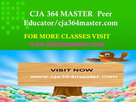 CJA 364 MASTER Peer Educator/cja364master.com FOR MORE CLASSES VISIT