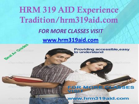HRM 319 AID Experience Tradition/hrm319aid.com FOR MORE CLASSES VISIT