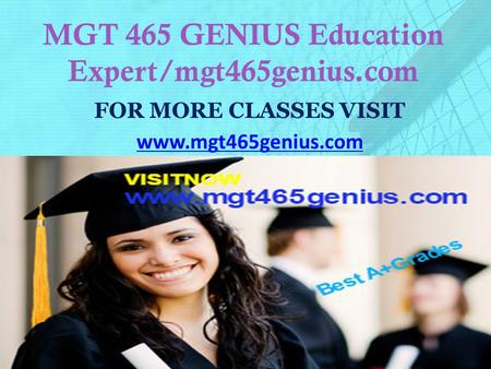 MGT 465 GENIUS Education Expert/mgt465genius.com FOR MORE CLASSES VISIT  /