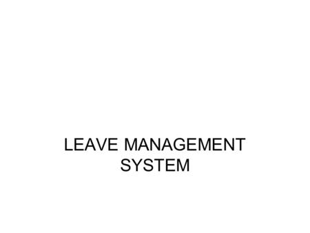 LEAVE MANAGEMENT SYSTEM. K. SIVA CHANDAN (07D01A05A5) SHEELA ABHILASH (07D01A05A3) V. RAVITEJA (07D01A0595) A PROJECT BY.