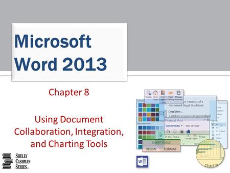 Chapter 8 Using Document Collaboration, Integration, and Charting Tools Microsoft Word 2013.