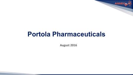 Portola Pharmaceuticals August 2016. Forward looking statements This presentation contains forward-looking statements within the meaning of the Private.