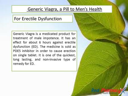 Generic Viagra, a Pill to Men’s Health For Erectile Dysfunction Generic Viagra is a medicated product for treatment of male impotence. It has an effect.