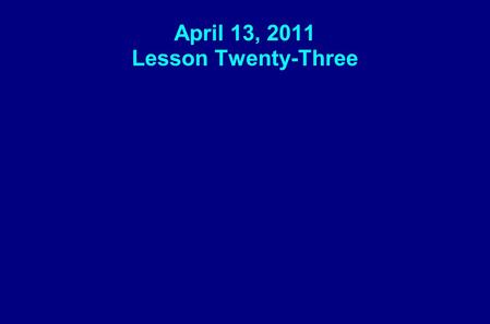 April 13, 2011 Lesson Twenty-Three. Key Question: What's God's forgiveness all about?