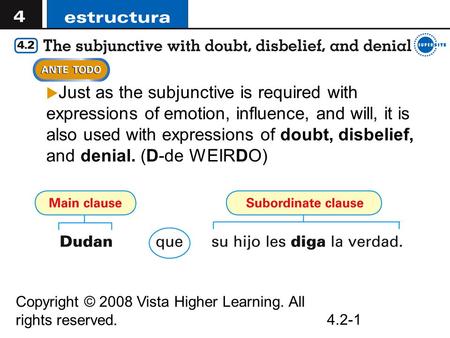 Copyright © 2008 Vista Higher Learning. All rights reserved. 4.2-1  Just as the subjunctive is required with expressions of emotion, influence, and will,
