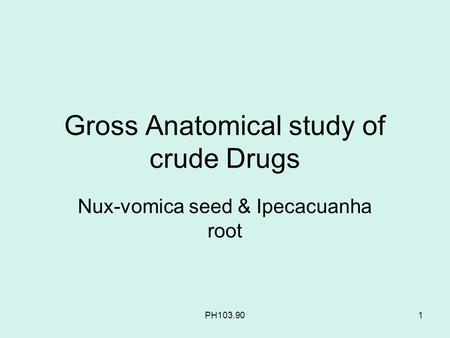 Gross Anatomical study of crude Drugs