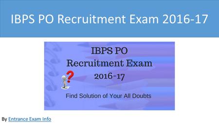 IBPS PO Recruitment Exam 2016-17 By Entrance Exam InfoEntrance Exam Info.
