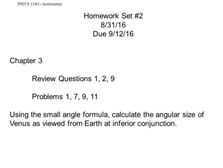 PHYS 3380 - Astronomy Homework Set #2 8/31/16 Due 9/12/16 Chapter 3 Review Questions 1, 2, 9 Problems 1, 7, 9, 11 Using the small angle formula, calculate.