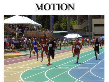MOTION. How can you tell if something is in motion? It is changing position How can you tell if something is changing position Section 2.1.