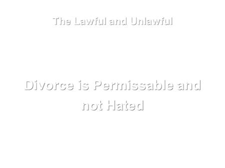 The Lawful and Unlawful Divorce is Permissable and not Hated.