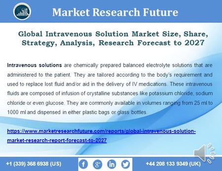 Market Research Future +1 (339) 368 6938 (US) +44 208 133 9349 (UK) Global Intravenous Solution Market Size, Share, Strategy, Analysis, Research Forecast.