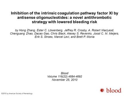 Inhibition of the intrinsic coagulation pathway factor XI by antisense oligonucleotides: a novel antithrombotic strategy with lowered bleeding risk by.