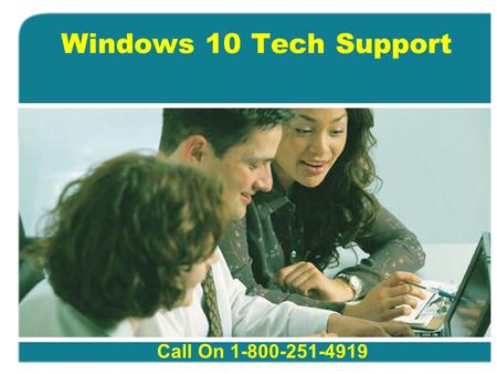 Windows 10 Tech Support Call On 1-800-251-4919. Windows 10 the latest product updates from Microsoft providing a lots of easy facilities to the It professionals.