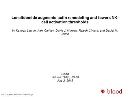 Lenalidomide augments actin remodeling and lowers NK- cell activation thresholds by Kathryn Lagrue, Alex Carisey, David J. Morgan, Rajesh Chopra, and Daniel.