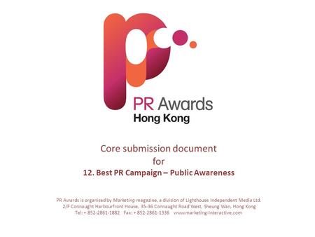 Core submission document for 12. Best PR Campaign – Public Awareness PR Awards is organised by Marketing magazine, a division of Lighthouse Independent.