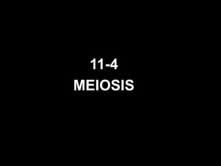 11-4 MEIOSIS. What is it? Meiosis ------ the production of haploid cells with unpaired chromosomes - word means to diminish.
