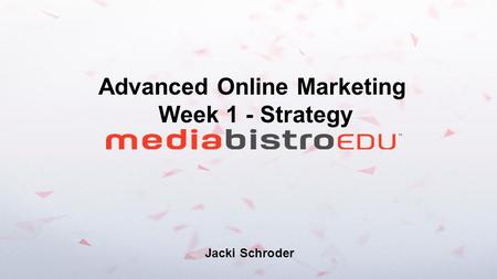 Advanced Online Marketing Week 1 - Strategy Jacki Schroder.