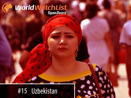 Uzbekistan is one of the harshest dictatorships in Central Asia. The government monitors religious groups with phone tapping and spies. House churches.