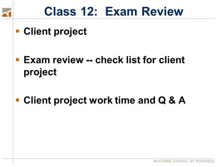 Class 12: Exam Review  Client project  Exam review -- check list for client project  Client project work time and Q & A.
