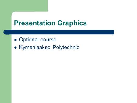 Presentation Graphics Optional course Kymenlaakso Polytechnic.