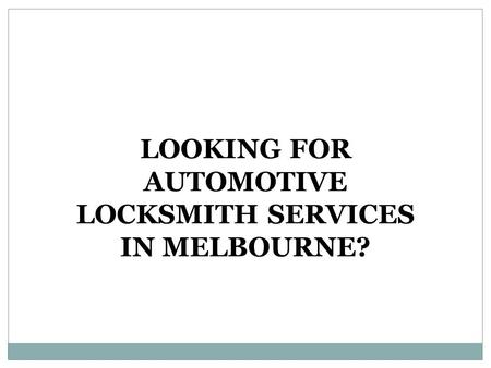 LOOKING FOR AUTOMOTIVE LOCKSMITH SERVICES IN MELBOURNE?