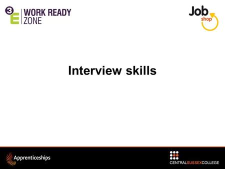 Interview skills. Objectives: What is an interview? First impressions Predicting questions What skills are required for a job?