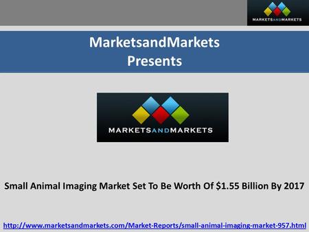 MarketsandMarkets Presents Small Animal Imaging Market Set To Be Worth Of $1.55 Billion By 2017