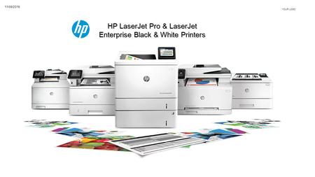 HP LaserJet Pro & LaserJet Enterprise Black & White Printers YOUR LOGO 11/08/2016.