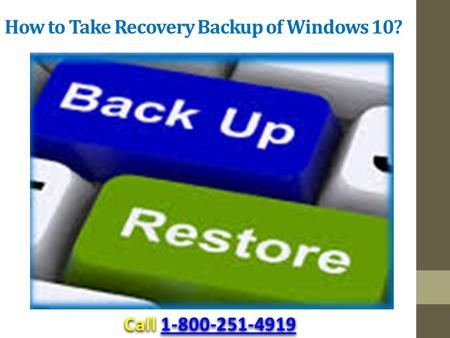 How to Take Recovery Backup of Windows 10? Call 1-800-251-4919 1-800-251-4919.