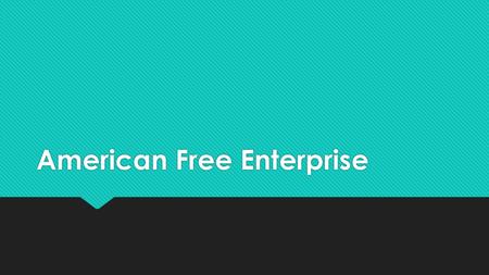 American Free Enterprise. Warm Up  Write down three questions that you think will be on the test  DON’T Answer your questions  Write down three questions.