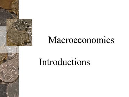 Macroeconomics Introductions. Definitions Economics –Is the study of how people make choices.
