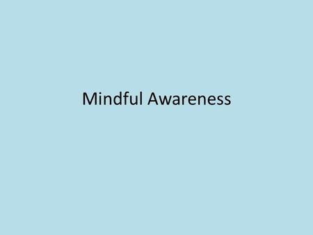 Mindful Awareness. Review Amygdala determines emotional responses by classifying incoming sights, sounds, smells, and movements as either potentially.