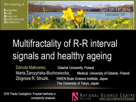 S18: Paulo Castiglioni: Fractal methods in complexity analysis Multifractality of R-R interval signals and healthy ageing Danuta Makowiec, Gdańsk University,