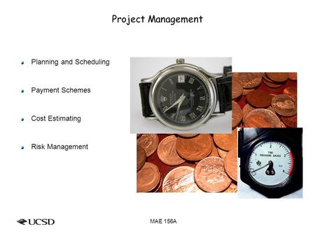 Project Management Planning and Scheduling Payment Schemes Cost Estimating Risk Management MAE 156A.