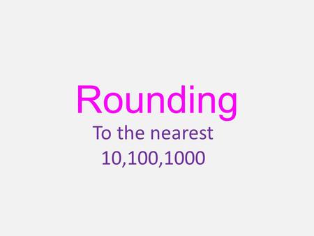 Rounding To the nearest 10,100,1000. Round to the nearest 10 T 27 UH 27 tens units 27 1) Draw a line to the right of the tens 2) Is the number on the.