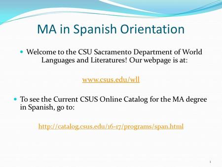 MA in Spanish Orientation Welcome to the CSU Sacramento Department of World Languages and Literatures! Our webpage is at:  To see the Current.