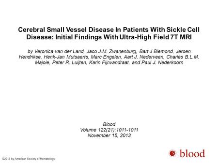 Cerebral Small Vessel Disease In Patients With Sickle Cell Disease: Initial Findings With Ultra-High Field 7T MRI by Veronica van der Land, Jaco J.M. Zwanenburg,