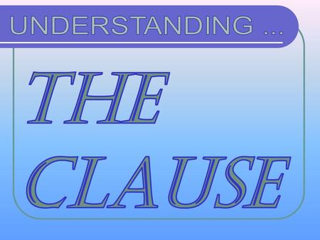 PART ONE Clauses: Building Blocks for Sentences A clause is a group of related words containing a s ss s uuuu bbbb jjjj eeee cccc tttt and a v vv v.