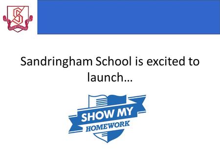 Sandringham School is excited to launch…. Show My Homework (SMHW) is a simple, online homework calendar that allows teachers to set homework in advance.