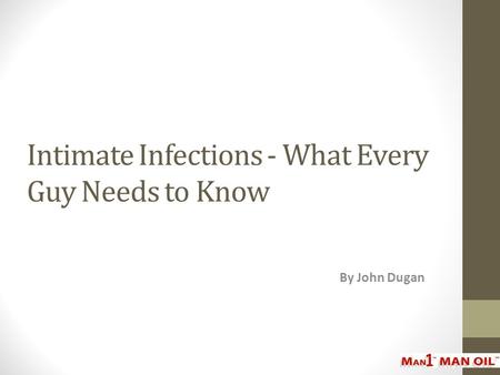 Intimate Infections - What Every Guy Needs to Know By John Dugan.