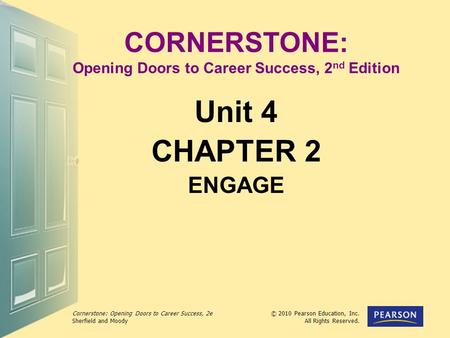 Cornerstone: Opening Doors to Career Success, 2e Sherfield and Moody © 2010 Pearson Education, Inc. All Rights Reserved. CORNERSTONE: Opening Doors to.
