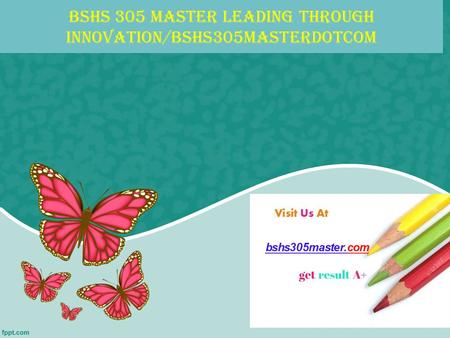 BSHS 305 MASTER Leading through innovation/bshs305masterdotcom.