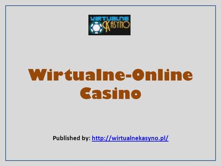 Wirtualne-Online Casino Published by: