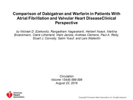 Comparison of Dabigatran and Warfarin in Patients With Atrial Fibrillation and Valvular Heart DiseaseClinical Perspective by Michael D. Ezekowitz, Rangadham.