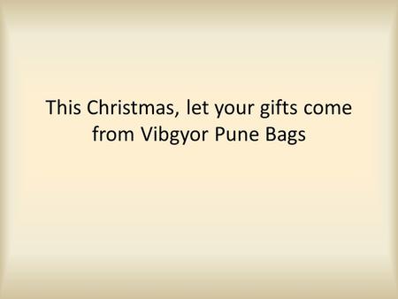 This Christmas, let your gifts come from Vibgyor Pune Bags.